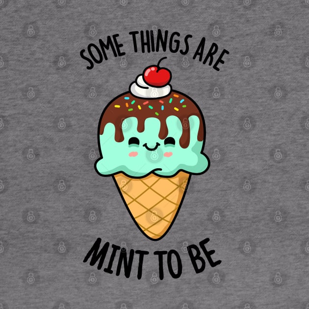 Some Things Are Mint To Be Cute Ice Cream Pun by punnybone